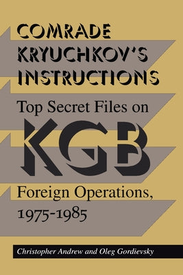 Comrade Kryuchkov's Instructions: Top Secret Files on KGB Foreign Operations, 1975-1985 Paperback Stanford University Press