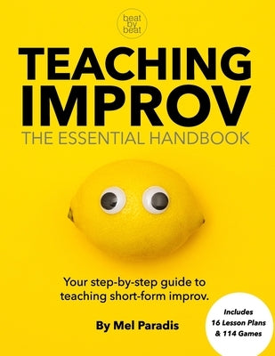 Teaching Improv: The Essential Handbook: Your step-by-step guide to teaching short form improv. Paperback Beat by Beat Press