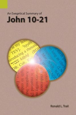 An Exegetical Summary of John 10-21 Paperback Summer Institute of Linguistics, Academic Pub