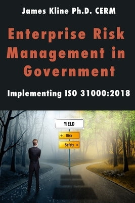 Enterprise Risk Management in Government: Implementing ISO 31000:2018 Paperback Cerm Academy Series on Enterprise Risk Manage