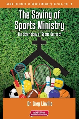 The Saving of Sports Ministry: The Soteriology of Sports Outreach Paperback Cross Training Publishing