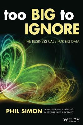 Too Big to Ignore: The Business Case for Big Data Paperback Wiley