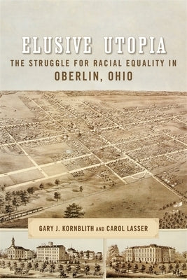 Elusive Utopia: The Struggle for Racial Equality in Oberlin, Ohio Paperback LSU Press