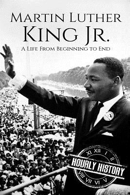 Martin Luther King Jr.: A Life From Beginning to End Paperback Createspace Independent Publishing Platform