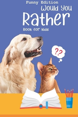 Would you rather game book: : Ultimate Edition: A Fun Family Activity Book for Boys and Girls Ages 6, 7, 8, 9, 10, 11, and 12 Years Old - Best Chr Paperback Independently Published