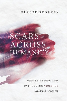 Scars Across Humanity: Understanding and Overcoming Violence Against Women Paperback IVP Academic
