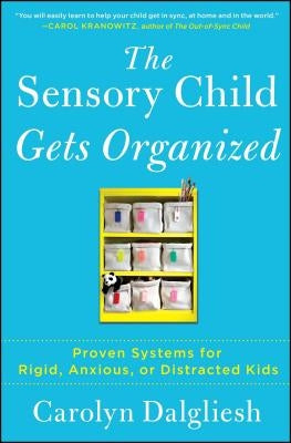 The Sensory Child Gets Organized: Proven Systems for Rigid, Anxious, or Distracted Kids Paperback Touchstone Books