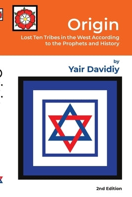 Origin: Lost Ten Tribes in the West According to the Prophets and History Paperback Lulu.com