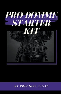 Pro Domme Starter Kit Paperback Preciosa Janae