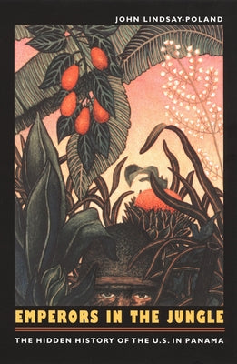 Emperors in the Jungle: The Hidden History of the U.S. in Panama Paperback Duke University Press
