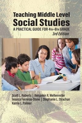 Teaching Middle Level Social Studies: A Practical Guide for 4th-8th Grade Paperback Information Age Publishing