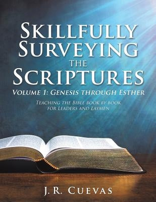 Skillfully Surveying the Scriptures Volume 1: Genesis through Esther Paperback Xulon Press