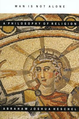Man Is Not Alone: A Philosophy of Religion Farrar, Straus and Giroux