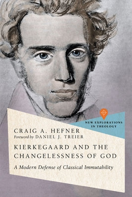 Kierkegaard and the Changelessness of God: A Modern Defense of Classical Immutability Paperback IVP Academic