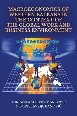 Macroeconomics of Western Balkans in the Context of the Global Work and Business Environment Paperback Information Age Publishing