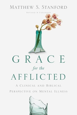Grace for the Afflicted: A Clinical and Biblical Perspective on Mental Illness Paperback IVP Books