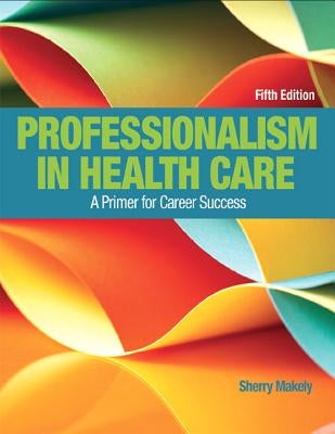 Professionalism in Health Care: A Primer for Career Success Paperback Pearson