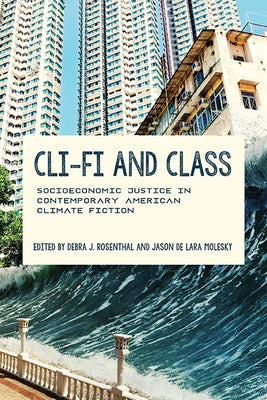 CLI-Fi and Class: Socioeconomic Justice in Contemporary American Climate Fiction Paperback University of Virginia Press