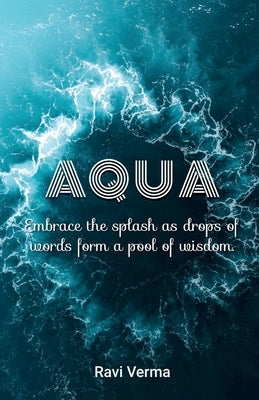 Aqua: Embrace the splash as drops of words form a pool of wisdom Paperback Notion Press