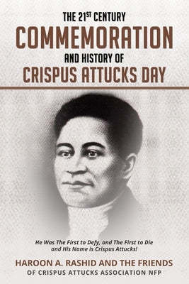 The 21st Century Commemoration and History of Crispus Attucks Day: He Was The First to Defy, and The First to Die and His Name is Crispus Attucks! Paperback Pointe Image Book Publishing