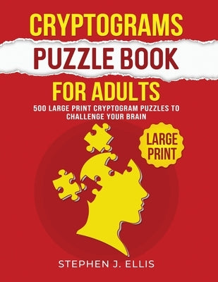 Cryptograms Puzzle Book For Adults - 500 Large Print Cryptogram Puzzles To Challenge Your Brain Paperback Ellis Publishing
