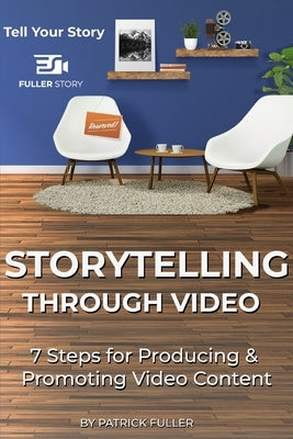 Storytelling Through Video: 7 Steps for Producing & Promoting Video Content Paperback Independently Published