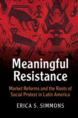 Meaningful Resistance: Market Reforms and the Roots of Social Protest in Latin America Paperback Cambridge University Press
