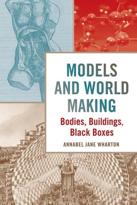 Models and World Making: Bodies, Buildings, Black Boxes Paperback University of Virginia Press
