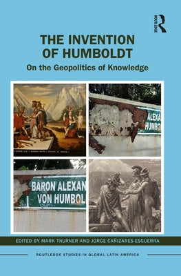 The Invention of Humboldt: On the Geopolitics of Knowledge Paperback Routledge