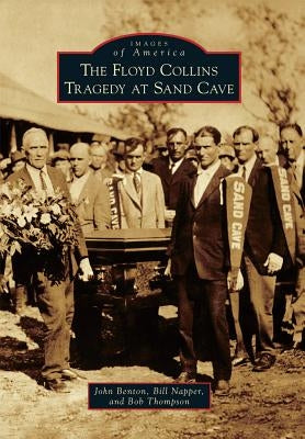 The Floyd Collins Tragedy at Sand Cave Paperback Arcadia Publishing (SC)