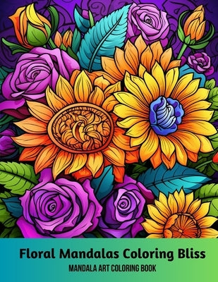 Floral Mandalas Coloring Bliss: Mandala Art Coloring Book Paperback Kode Script