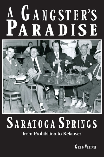 A Gangster's Paradise - Saratoga Springs from Prohibition to Kefauver Paperback Northshire Press