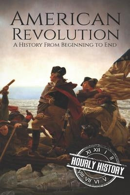 American Revolution: A History from Beginning to End Paperback Independently Published