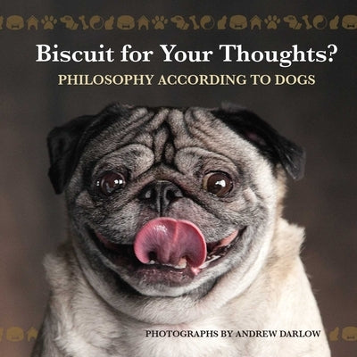 Biscuit for Your Thoughts?: Philosophy According to Dogs by Darlow, Andrew