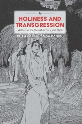 Holiness and Transgression: Mothers of the Messiah in the Jewish Myth Paperback Academic Studies Press
