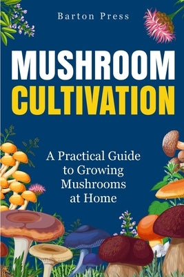 Mushroom Cultivation: A Practical Guide to Growing Mushrooms at Home Paperback More Books LLC