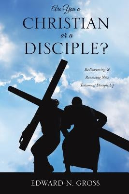 Are You a Christian or a Disciple? Paperback Xulon Press