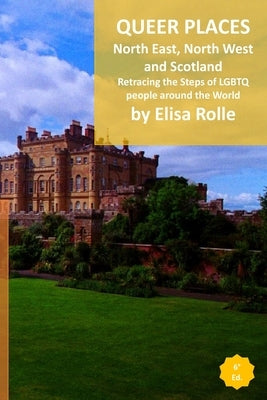 Queer Places: North East and North West England, Scotland, and Northen Ireland: Retracing the steps of LGBTQ people around the world Paperback Blurb