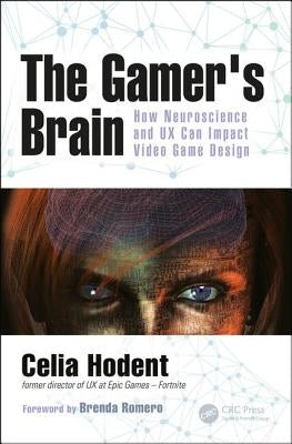 The Gamer's Brain: How Neuroscience and UX Can Impact Video Game Design Paperback CRC Press