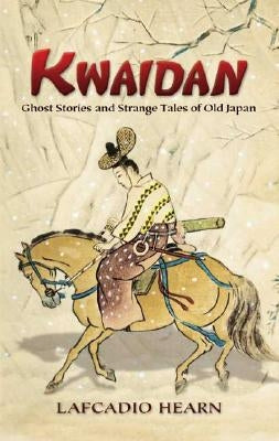 Kwaidan: Ghost Stories and Strange Tales of Old Japan Paperback Dover Publications