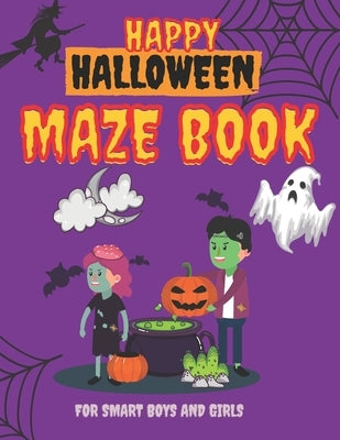 Happy Halloween Maze Book for Smart Boys and Girls: Scary Shape Maze Puzzle Book for Kid, Boy and Girl age 8 -12 Paperback Independently Published