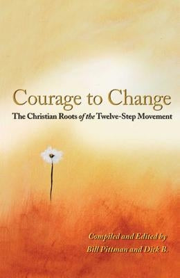 Courage to Change: The Christian Roots of the Twelve-Step Movement Hazelden Publishing & Educational Services