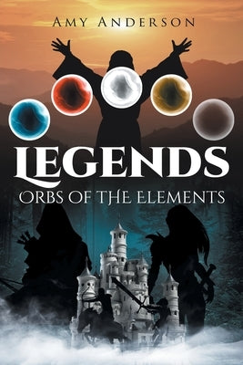 Legends: Orbs of the Elements Paperback Page Publishing