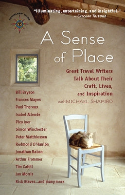 A Sense of Place: Great Travel Writers Talk about Their Craft, Lives, and Inspiration Paperback Travelers' Tales