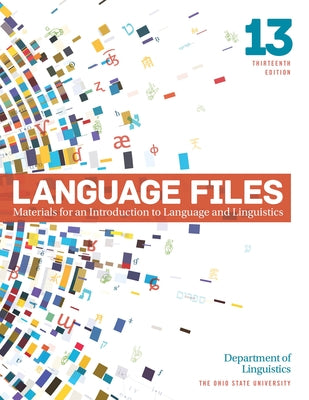 Language Files: Materials for an Introduction to Language and Linguistics, 13th Edition Paperback Ohio State University Press