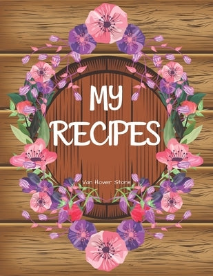 My Recipes: personalized recipe box, recipe keeper make your own cookbook, 106-Pages 8.5" x 11" Collect the Recipes You Love in Yo Paperback Independently Published