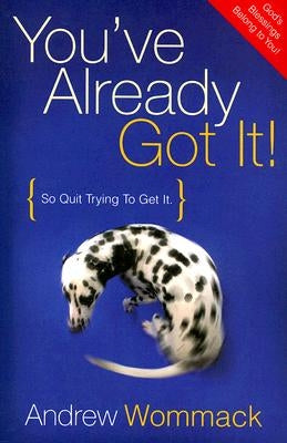 You've Already Got It!: So Quit Trying to Get It Paperback Harrison House