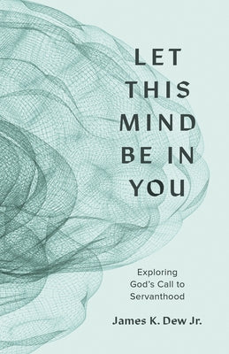 Let This Mind Be in You: Exploring God's Call to Servanthood Paperback B&H Books