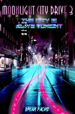 Moonlight City Drive 3: The City is Alive Tonight by Paone, Brian
