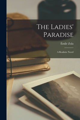 The Ladies' Paradise: A Realistic Novel Paperback Legare Street Press